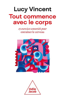 Tout commence avec le corps: 15 exercices sensoriels pour entraîner le cerveau