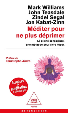 Méditer pour ne plus déprimer: La pleine conscience, une méthode pour vivre mieux