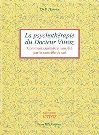 La psychothéraphie du docteur Vittoz. Comment combattre l'anxiété par le contrôle de soi