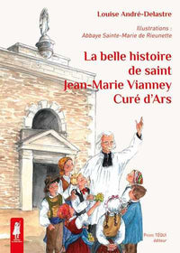 La belle histoire de Saint Jean-Marie Vianney, curé d'Ars
