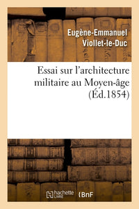 Essai sur l'architecture militaire au Moyen-âge