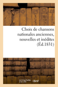Choix de chansons nationales anciennes, nouvelles et inédites
