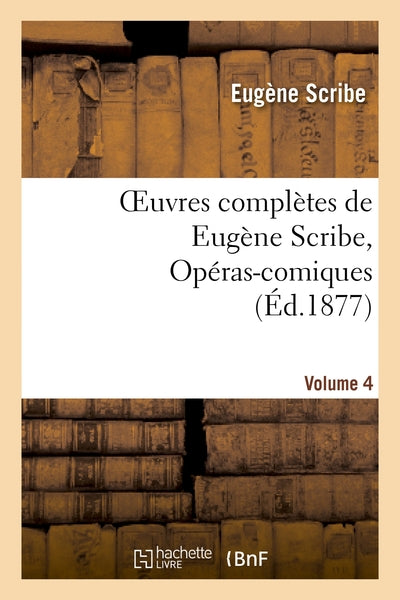 Oeuvres complètes de Eugène Scribe, Opéras-comiques. Sér. 4, Vol. 4