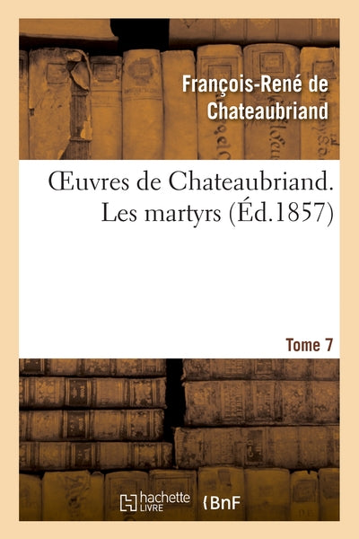 Oeuvres de Chateaubriand. Les martyrs