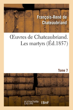 Oeuvres de Chateaubriand. Les martyrs