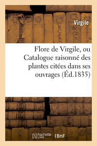 Flore de Virgile, ou Catalogue raisonné des plantes citées dans ses ouvrages