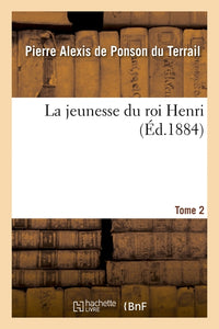 La jeunesse du roi Henri. Les galanteries de Nancy la Belle