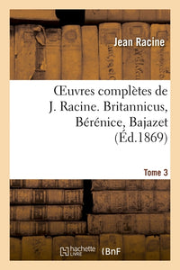 Britannicus, Bérénice, Bajazet