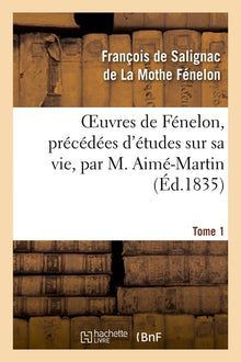 Oeuvres de Fénelon, précédées d'études sur sa vie