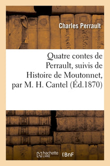 Quatre contes de Perrault, suivis de Histoire de Moutonnet