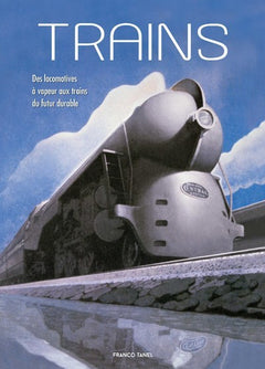 Trains - Des locomotives à vapeur aux trains du futur durable
