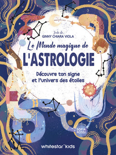 Le monde magique de l'astrologie: Découvre ton signe et l'univers des étoiles