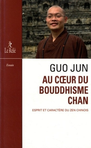 Au coeur du bouddhisme Chan - Esprit et caractère du zen chinois