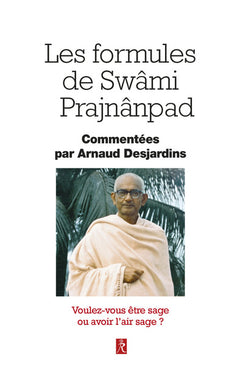 Les formules de Swâmi Prajnânpad - Voulez-vous être sage ou avoir l'air sage ?