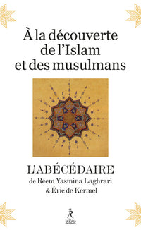 À la découverte de l'Islam et des musulmans - L'abécédaire