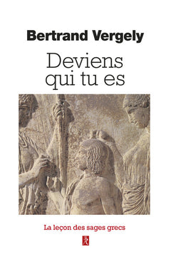 Deviens qui tu es - La leçon des sages grecs