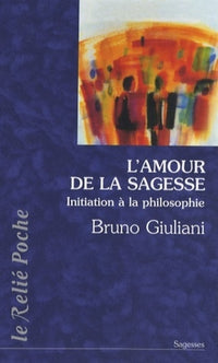 L'amour de la sagesse. Initiation à la philosophie