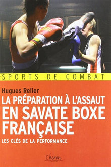 La préparation à l'assaut en savate boxe française - les clés de la performance
