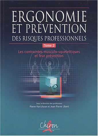 Ergonomie et prévention des risques professionnels : Tome 2, Les contraintes musculo-squelettiques et leur prévention
