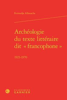 Archéologie du texte littéraire dit « francophone »