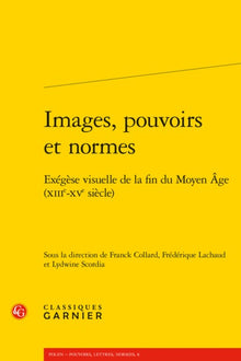Images, pouvoirs et normes: Exégèse visuelle de la fin du Moyen Âge