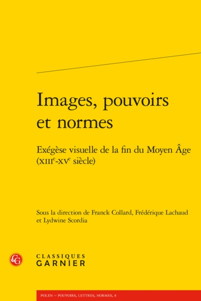 Images, pouvoirs et normes: Exégèse visuelle de la fin du Moyen Âge