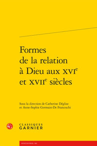 Formes de la relation à Dieu aux XVIe et XVIIe siècles