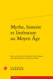 Mythe, histoire et littérature au Moyen Âge