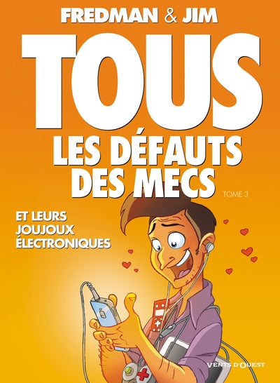 Tous les défauts des mecs - Tome 03: Et leurs joujoux électroniques...