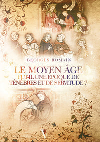 Le Moyen Âge fut-il une époque de ténèbres et de servitude ?