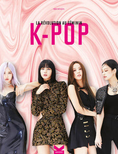 K-POP LA RÉVOLUTION AU FÉMININ