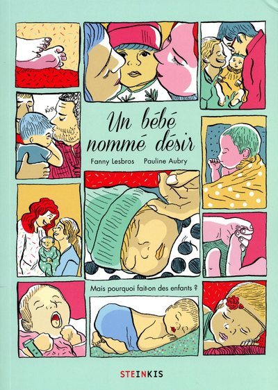 Un bébé nommé désir - Mais pourquoi fait-on des enfants ?