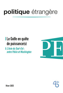Politique étrangère - n° 4/2025 - Le Golfe en quête de puissance(s)