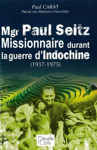 Mgr Paul Seitz - Missionnaire durant la guerre d'Indochine