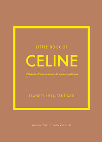 Little Book of Céline - L'histoire d'une maison de mode mythique