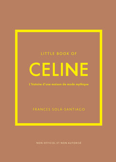 Little Book of Céline - L'histoire d'une maison de mode mythique