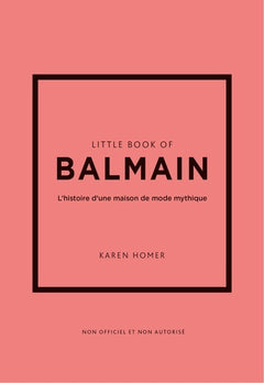 Little Book of Balmain - L'histoire d'une maison de mode mythique (version française)