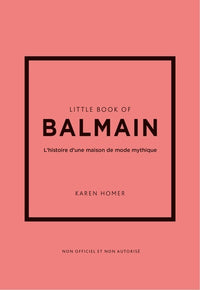 Little Book of Balmain - L'histoire d'une maison de mode mythique