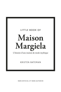 Little Book of Maison Margiela - L'histoire d'une maison de mode mythique