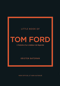 Little book of Tom Ford - L'histoire d'un créateur de légende