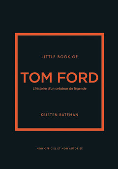 Little book of Tom Ford - L'histoire d'un créateur de légende