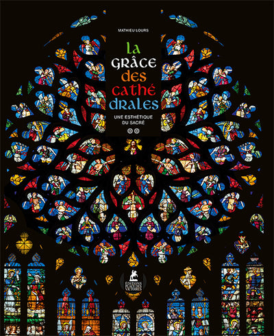 La grâce des cathédrales - Une esthétique du sacré