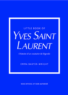 Little Book of Yves Saint-Laurent - L'histoire d'un couturier de légende