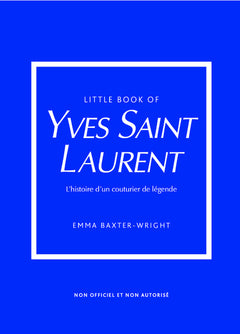 Little Book of Yves Saint-Laurent - L'histoire d'un couturier de légende