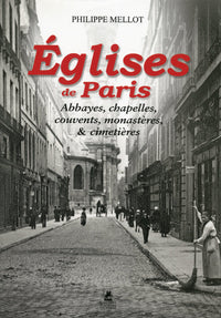 Eglises de Paris - Abbayes, chapelles, couvents, monastères, et cimetières