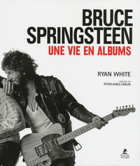 Bruce Springsteen - Une vie en albums