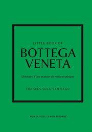 Little Book of Bottega Veneta - L'histoire d'une maison de mode mystique (version française)