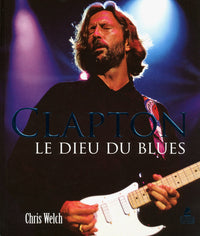 Eric Clapton - Le Dieu du Blues