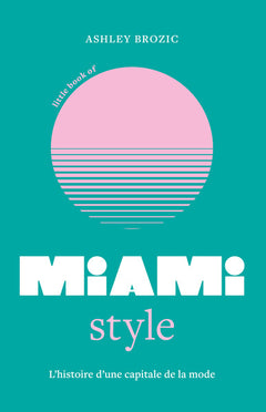 Little Book of Miami Style - L'histoire d'une capitale de la mode