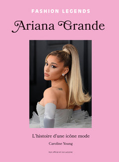 Ariana Grande, l'Histoire d'une Icône de la Mode